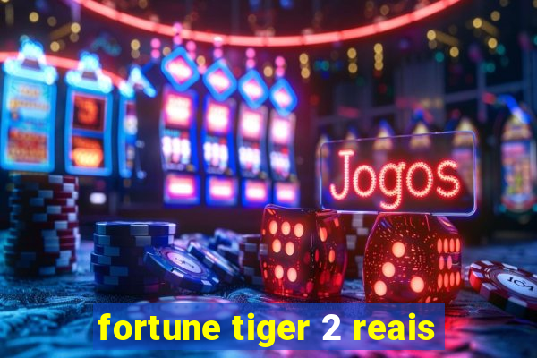 fortune tiger 2 reais